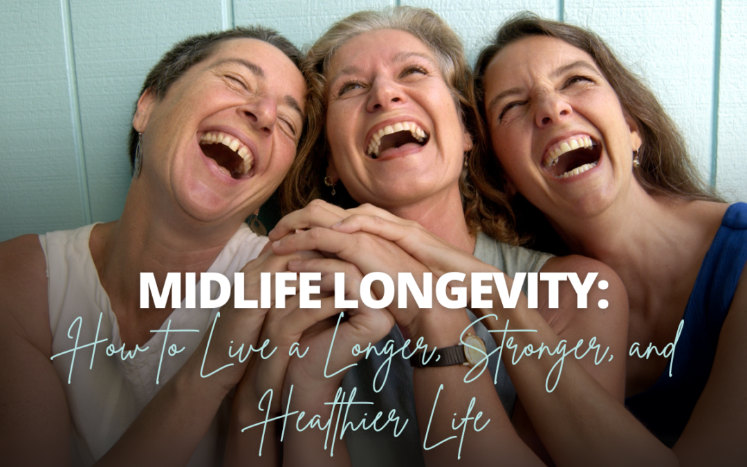 Midlife Longevity: How to Live a Longer, Stronger, and Healthier Life